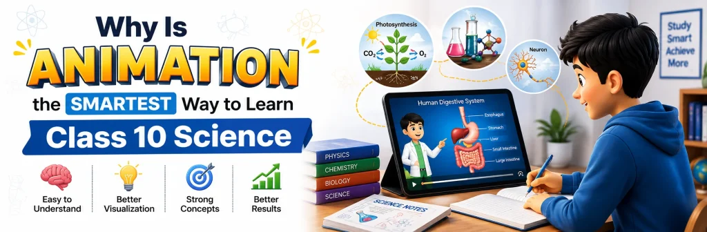 Why Is Animation the Smartest Way to Learn Class 10 Science